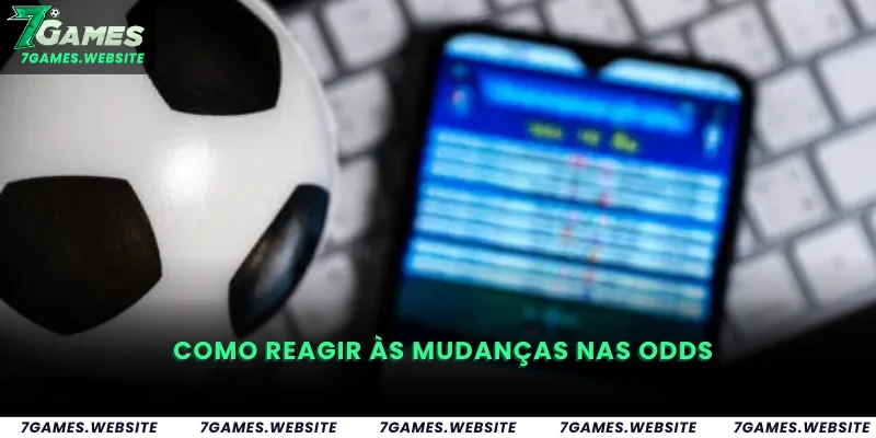 Como Reagir às Mudanças nas Odds