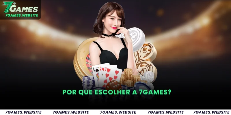 7GAMES Website - Online Casino and Sports Betting BR 10 Por Que Escolher a 7Games?